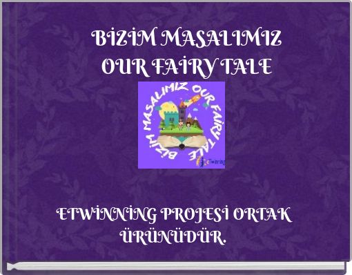 BİZİM MASALIMIZ OUR FAİRY TALE