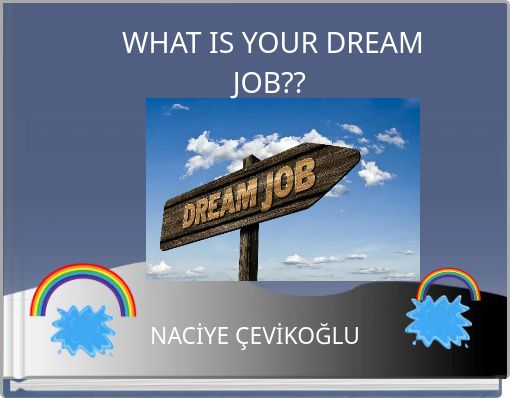 WHAT IS YOUR DREAM JOB??