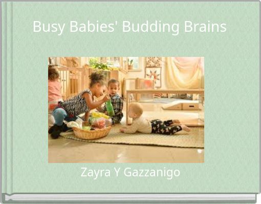 Busy Babies' Budding Brains