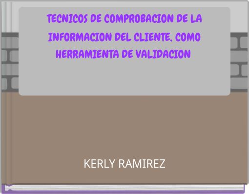 TECNICOS DE COMPROBACION DE LA INFORMACION DEL CLIENTE, COMO HERRAMIENTA DE VALIDACION