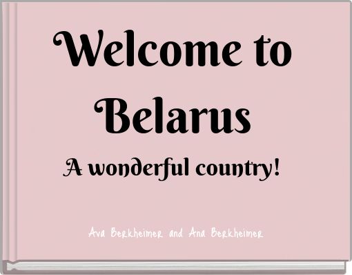 Welcome to Belarus A wonderful country!