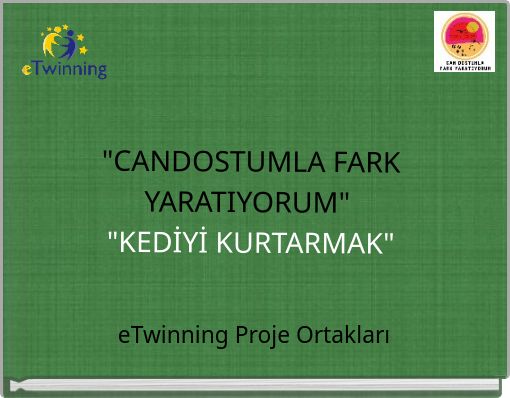 "CANDOSTUMLA FARK YARATIYORUM" "KEDİYİ KURTARMAK"