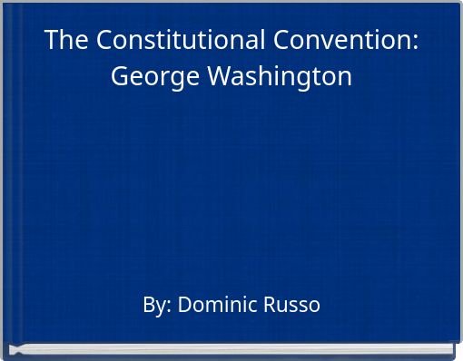 The Constitutional Convention: George Washington
