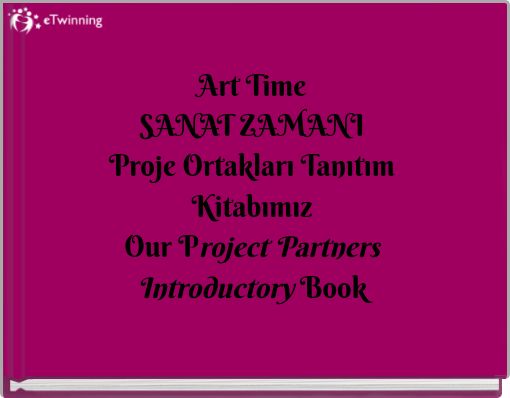 Art Time SANAT ZAMANI Proje Ortakları Tanıtım Kitabımız Our Project Partners Introductory Book