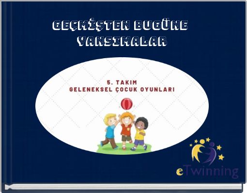 GEÇMİŞTEN BUGÜNE YANSIMALAR