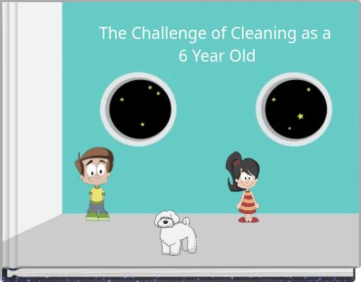 The Challenge of Cleaning as a 6 Year Old
