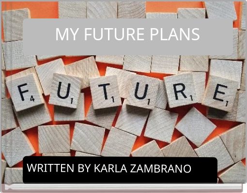MY FUTURE PLANS