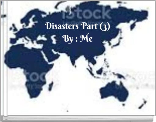 Disasters Part (3) By : Me