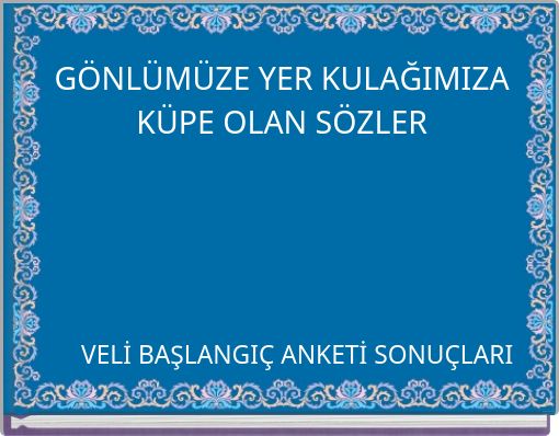 G&Ouml;NL&Uuml;M&Uuml;ZE YER KULAĞIMIZA K&Uuml;PE OLAN S&Ouml;ZLER