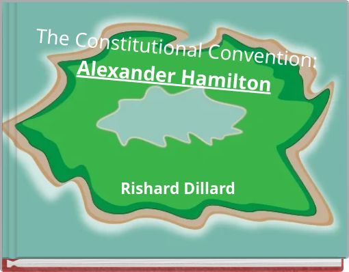 The Constitutional Convention: Alexander Hamilton