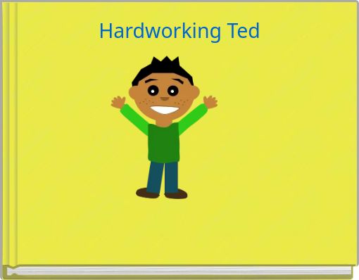 Hardworking Ted