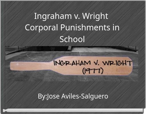 Ingraham v. Wright Corporal Punishments in School