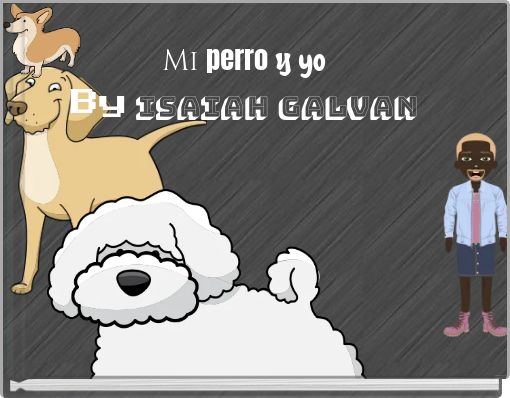Mi perro y yo By Isaiah Galvan