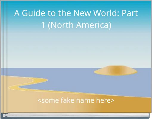 A Guide to the New World: Part 1 (North America)