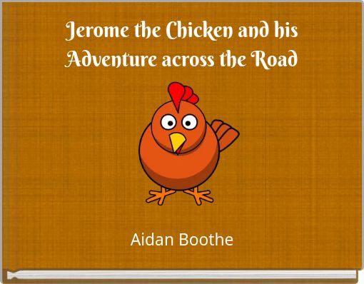 Jerome the Chicken and his Adventure across the Road