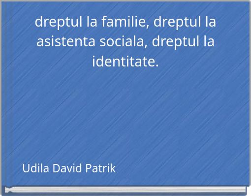 dreptul la familie, dreptul la asistenta sociala, dreptul la identitate.