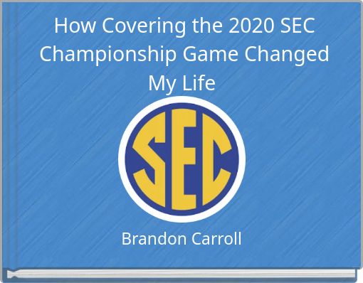 How Covering the 2020 SEC Championship Game Changed My Life