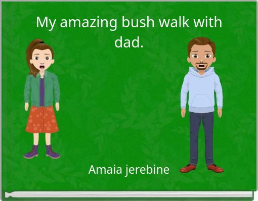 My amazing bush walk with dad.