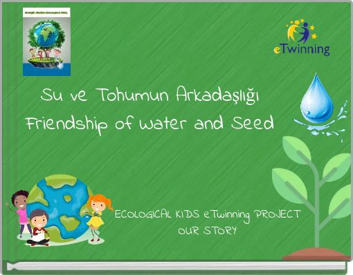 Su ve Tohumun Arkadaşlığı Friendship of Water and Seed