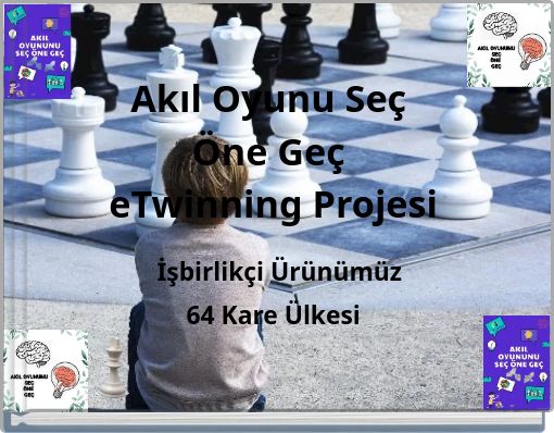 Akıl Oyunu Se&ccedil; &Ouml;ne Ge&ccedil; eTwinning Projesi İşbirlik&ccedil;i &Uuml;r&uuml;n&uuml;m&uuml;z 64 Kare &Uuml;lkesi