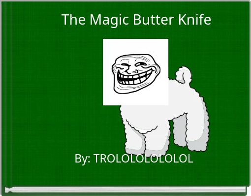 The Magic Butter Knife