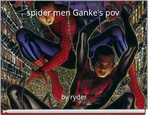 spider men Ganke's pov