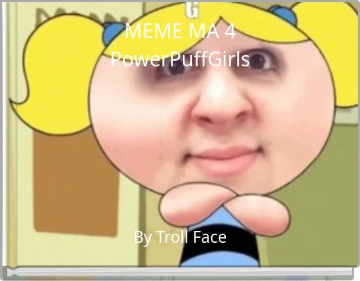 MEME MA 4 PowerPuffGirls