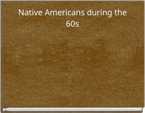 Native Americans during the 60s