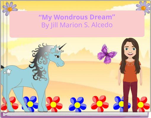 “My Wondrous Dream”By Jill Marion S. Alcedo
