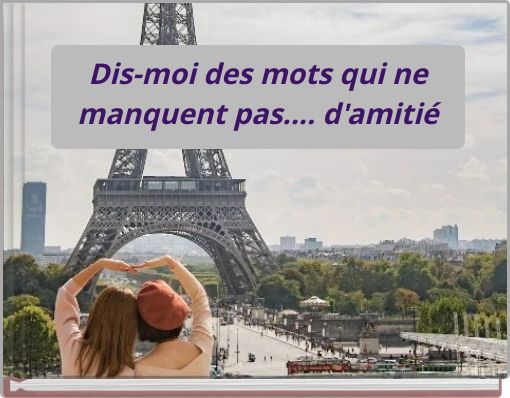 Dis-moi des mots qui ne manquent pas.... d'amitié