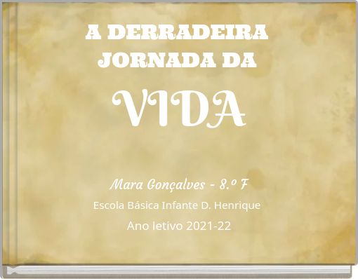 A DERRADEIRA JORNADA DA VIDA Escola Básica Infante D. Henrique