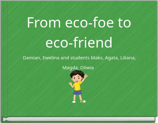 From eco-foe to eco-friend