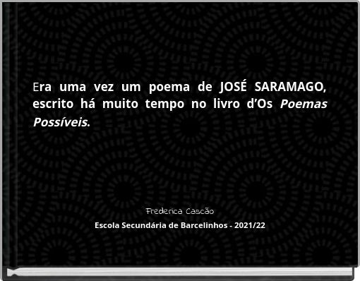 Era uma vez um poema de JOSÉ SARAMAGO, escrito há muito tempo no livro d’Os Poemas Possíveis.