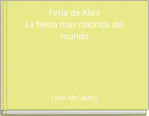 Feria de Abril La fiesta mas colorida del mundo