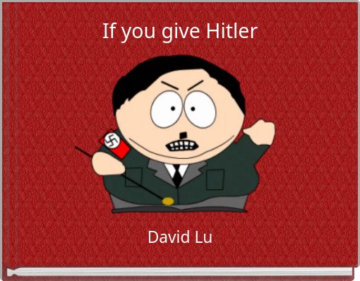 If you give Hitler