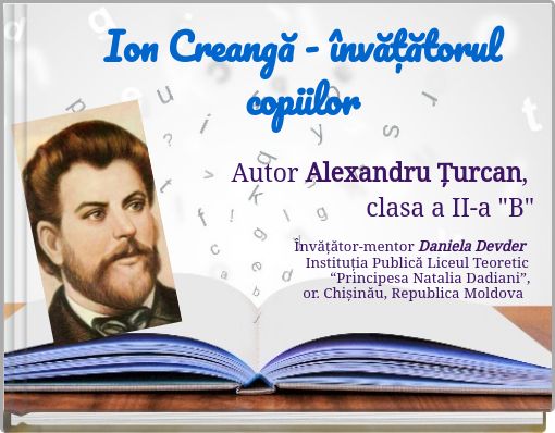 Ion Creangă - &icirc;nvățătorul copiilor