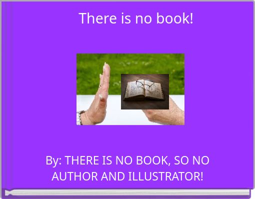 There is no book!