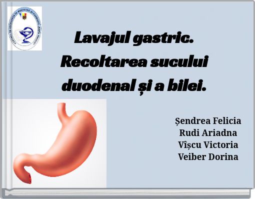 Lavajul gastric. Recoltarea sucului duodenal și a bilei.