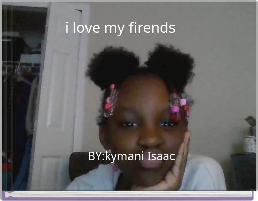 i love my firends