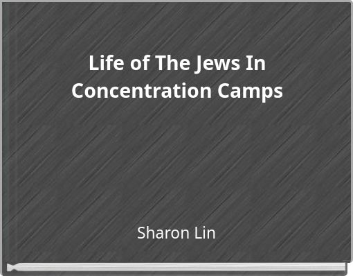 Life of The Jews In Concentration Camps