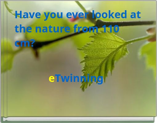 Have you ever looked at the nature from 110 cm?