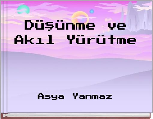 D&uuml;ş&uuml;nme ve Akıl Y&uuml;r&uuml;tme