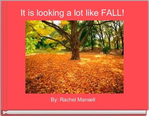 Book Cover for: It is looking a lot like FALL! 