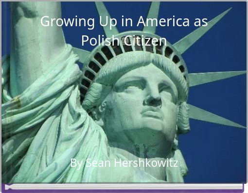 Growing Up in America as Polish Citizen