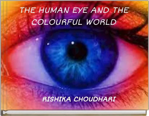 THE HUMAN EYE AND THE COLOURFUL WORLD