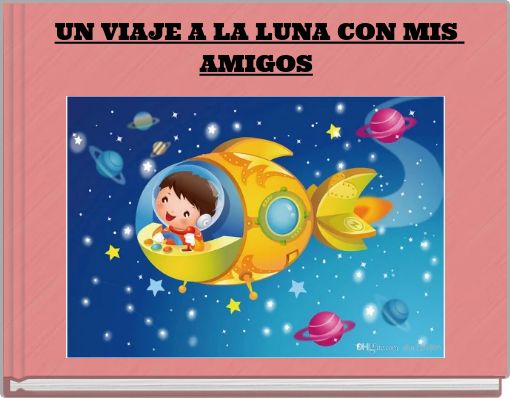 UN VIAJE A LA LUNA CON MIS AMIGOS