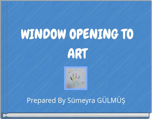 WINDOW OPENING TO ART