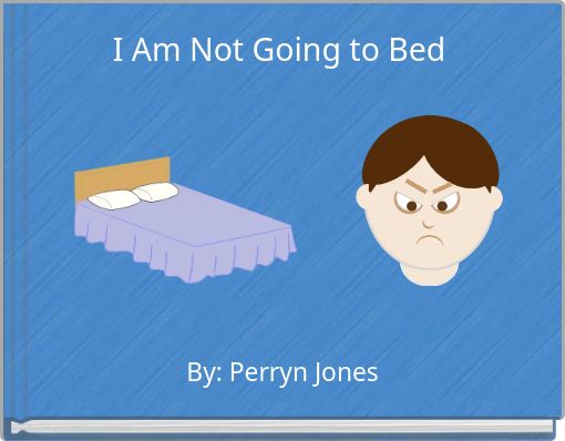 I Am Not Going to Bed
