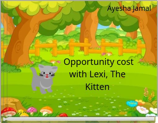 Opportunity cost with Lexi, The Kitten