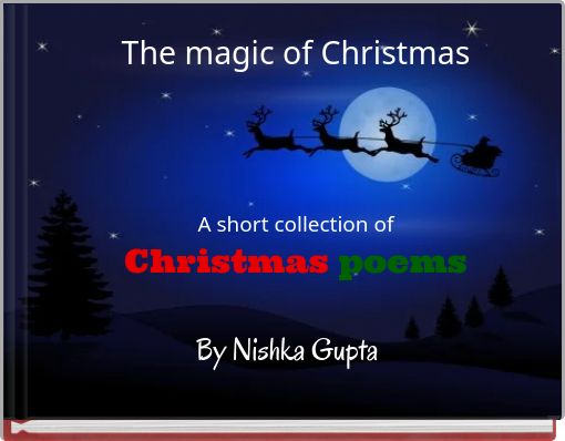 The magic of Christmas A short collection of Christmas poems